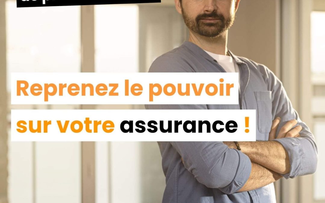 Reprenez le pouvoir de votre assurance !